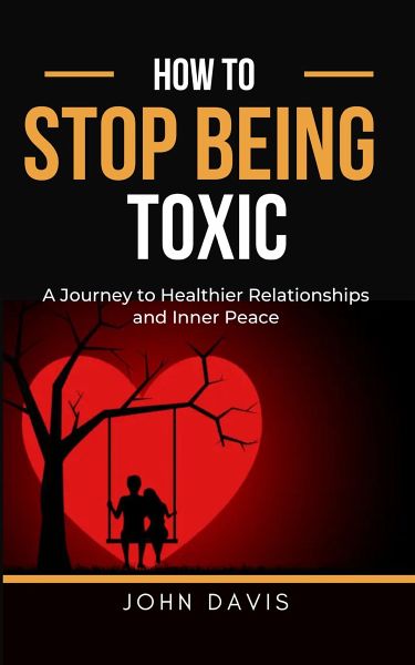 How to Stop Being Toxic (eBook, ePUB) How to Stop Being Toxic (eBook, ePUB)
