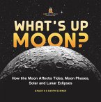 What's Up Moon? How the Moon Affects Tides, Moon Phases, Solar and Lunar Eclipses   Grade 6-8 Earth Science (eBook, ePUB)