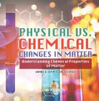 Physical vs. Chemical Changes in Matter   Understanding Chemical Properties of Matter   Grade 6-8 Physical Science (eBook, ePUB)
