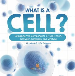 What is a Cell? Explaining the Components of Cell Theory   Schwann, Schleiden, and Virchow   Grade 6-8 Life Science (eBook, ePUB) - Baby