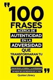 100 Frases Acerca De Autenticidad En La Adversidad Que Transformaran Tu Vida - Encontrar La Fuerza Y La Integridad En Medio De Los Desafios De La Vida (eBook, ePUB)