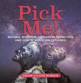 Pick Me! Natural Selection, Evolution, Extinction and Genetic Variation Explained   Grade 6-8 Life Science (eBook, ePUB)