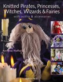 Knitted Pirates, Princesses, Witches, Wizards and Fairies (eBook, PDF)