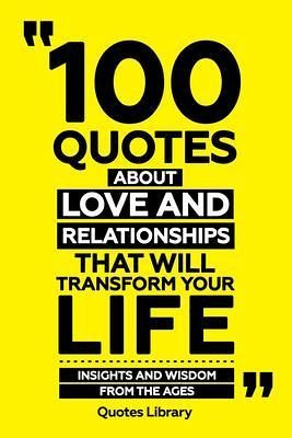 100 Quotes About Love And Relationships That Will Transform Your Life - Insights And Wisdom From The Ages (eBook, ePUB)