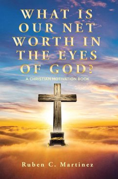 What Is Our Net Worth in the Eyes of God? (eBook, ePUB) - Martinez, Ruben C.