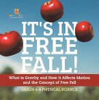 It's in Free Fall! What is Gravity and How it Affects Motion and the Concept of Free Fall   Grade 6-8 Physical Science (eBook, ePUB)