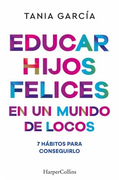 Educar hijos felices en un mundo de locos (eBook, ePUB) - García, Tania