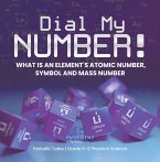 Dial My Number! What is an Element's Atomic Number, Symbol and Mass Number   Periodic Table   Grade 6-8 Physical Science (eBook, ePUB)