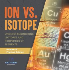 Cover Ion vs. Isotope   Understanding Ions, Isotopes and Properties of Elements   Grade 6-8 Physical Science (eBook, ePUB)