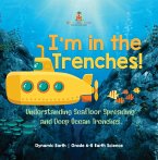 I'm in the Trenches! Understanding Seafloor Spreading and Deep Ocean Trenches   Dynamic Earth   Grade 6-8 Earth Science (eBook, ePUB)