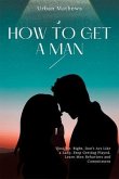 How To Get A Man (eBook, ePUB) How To Get A Man (eBook, ePUB)