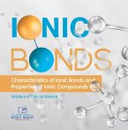 Ionic Bonds   Characteristics of Ionic Bonds and Properties of Ionic Compounds   Grade 6-8 Physical Science (eBook, ePUB)