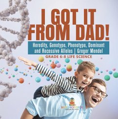 Cover I Got it from Dad! Heredity, Genotype, Phenotype, Dominant and Recessive Alleles   Gregor Mendel   Grade 6-8 Life Science (eBook, ePUB)