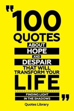100 Quotes About Hope And Despair That Will Transform Your Life - Finding Light In The Shadows (eBook, ePUB) - Quotes Library