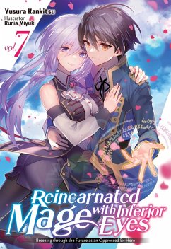 Reincarnated Mage with Inferior Eyes: Breezing through the Future as an Oppressed Ex-Hero Volume 7 (eBook, ePUB) - Kankitsu, Yusura