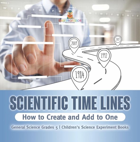 Scientific Time Lines : How to Create and Add to One   General Science Grade 5   Children's Science Experiment Books (eBook, ePUB)