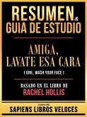 Resumen & Guia De Estudio - Amiga, Lavate Esa Cara (Girl, Wash Your Face) - Basado En El Libro De Rachel Hollis (eBook, ePUB)