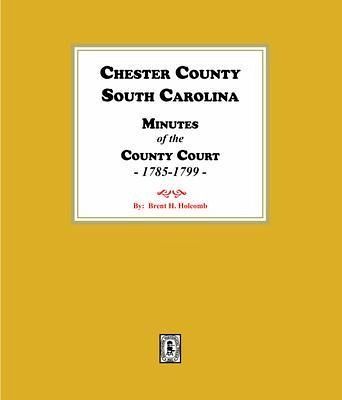 Chester County, South Carolina Minutes of the County Court, 1785-1799. (eBook, ePUB)