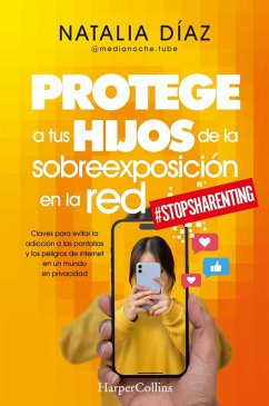 Protege a tus hijos de la sobreexposición en la red (eBook, ePUB) - Díaz, Natalia