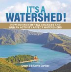 It's a Watershed! How Environmental Changes and Human Activity affect Watersheds   Grade 6-8 Earth Surface (eBook, ePUB)