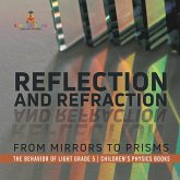 Reflection and Refraction : From Mirrors to Prisms   The Behavior of Light Grade 5   Children's Physics Books (eBook, ePUB)