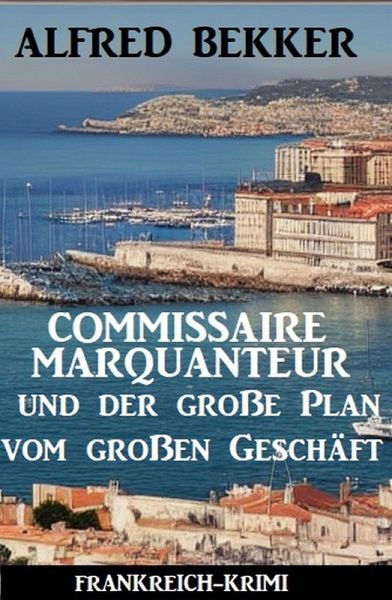 Commissaire Marquanteur und der große Plan vom großen Geschäft: Frankreich Krimi (eBook, ePUB)