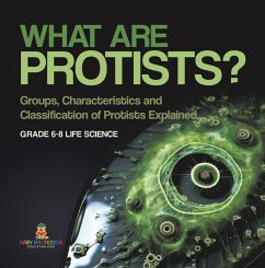 What are Protists? Groups, Characteristics and Classification of Protists Explained   Grade 6-8 Life Science (eBook, ePUB) - Baby