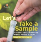 Let's Take a Sample! Ecological Succession Explained   Sampling Methods in Ecology   Grade 6-8 Life Science (eBook, ePUB)