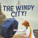 The Windy City! Processes That Create Wind   Local and Global Winds and Wind Belts Explained   Grade 6-8 Earth Science (eBook, ePUB)