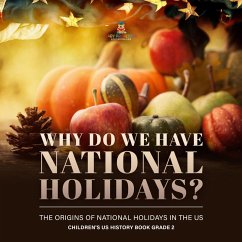 Why Do We Have National Holidays? The Origins of National Holidays in the US   Children's US History Book Grade 2 (eBook, ePUB) Cover Why Do We Have National Holidays? The Origins of National Holidays in the US   Children's US History Book Grade 2 (eBook, ePUB)