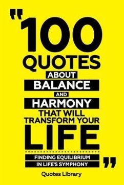 Cover 100 Quotes About Balance And Harmony That Will Transform Your Life - Finding Equilibrium In Life's Symphony (eBook, ePUB)