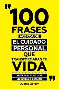 100 Frases Acerca De El Cuidado Personal Que Transformaran Tu Vida - Nutrir El Alma Con Un Cuidado Genuino (eBook, ePUB) - Quotes Library