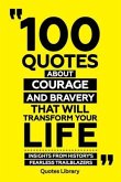 100 Quotes About Courage And Bravery That Will Transform Your Life - Insights From History's Fearless Trailblazers (eBook, ePUB)