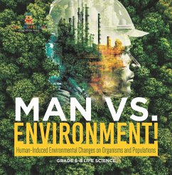 Man vs. Environment! Human-Induced Environmental Changes on Organisms and Populations   Grade 6-8 Life Science (eBook, ePUB) - Baby