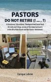 PASTORS DO NOT RETIRE (! ... , ?): A Devotional, Educational, Theological and Jovial Book for Laity and Clergy, on one of the important parts in the life of the Church and the Pastor (eBook, ePUB) PASTORS DO NOT RETIRE (! ... , ?): A Devotional, Educational, Theological and Jovial Book for Laity and Clergy, on one of the important parts in the life of the Church and the Pastor (eBook, ePUB)