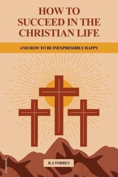 How to Succeed in the Christian Life (eBook, ePUB) - Torrey, Reuben Archer