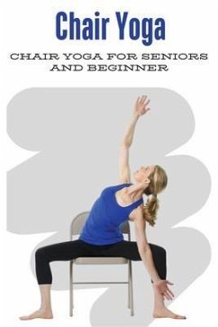 Chair Yoga For Seniors and beginner (eBook, ePUB) - Kumar