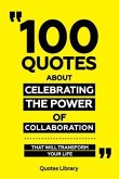 100 Quotes About Celebrating The Power Of Collaboration - That Will Transform Your Life (eBook, ePUB)
