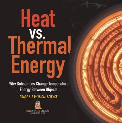 Heat vs. Thermal Energy   Why Substances Change Temperature   Energy Between Objects   Grade 6-8 Physical Science (eBook, ePUB) - Baby