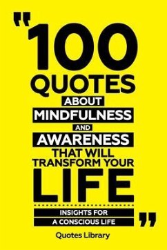 100 Quotes About Mindfulness And Awareness That Will Transform Your Life - Insights For A Conscious Life (eBook, ePUB) - Quotes Library
