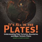 It's All in the Plates! Understanding Plate Tectonics, Boundaries and Major Tectonic Plates   Grade 6-8 Earth Science (eBook, ePUB)