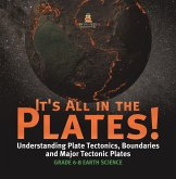It's All in the Plates! Understanding Plate Tectonics, Boundaries and Major Tectonic Plates Grade 6-8 Earth Science (eBook, ePUB) It's All in the Plates! Understanding Plate Tectonics, Boundaries and Major Tectonic Plates Grade 6-8 Earth Science (eBook, ePUB)