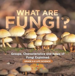 What are Fungi? Groups, Characteristics and Roles of Fungi Explained   Grade 6-8 Life Science (eBook, ePUB) - Baby