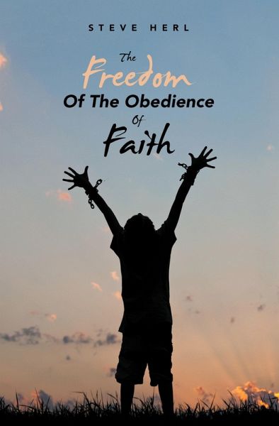 THE FREEDOM OF THE OBEDIENCE OF FAITH (eBook, ePUB) THE FREEDOM OF THE OBEDIENCE OF FAITH (eBook, ePUB)