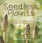 Seedless Plants Explained   Importance of Seedless Plants   Nonvascular and Vascular Plants   Grade 6-8 Life Science (eBook, ePUB)