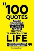 100 Quotes About Embracing Authenticity As A Lifelong Journey That Will Transform Your Life - Guiding Insights From History's Great Minds (eBook, ePUB)