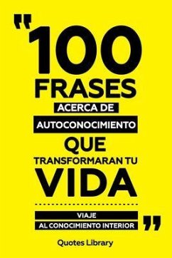 100 Frases Acerca De Autoconocimiento Que Transformaran Tu Vida - Viaje Al Conocimiento Interior (eBook, ePUB) - Quotes Library