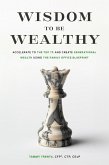 Wisdom to be Wealthy: Accelerate to the Top 1% and Create Generational Wealth Using the Family Office Blueprint (eBook, ePUB) Wisdom to be Wealthy: Accelerate to the Top 1% and Create Generational Wealth Using the Family Office Blueprint (eBook, ePUB)