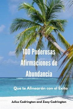 Cover 100 Poderosas Afirmaciones de Abundancia: Que te Alinearán con el Éxito (eBook, ePUB)