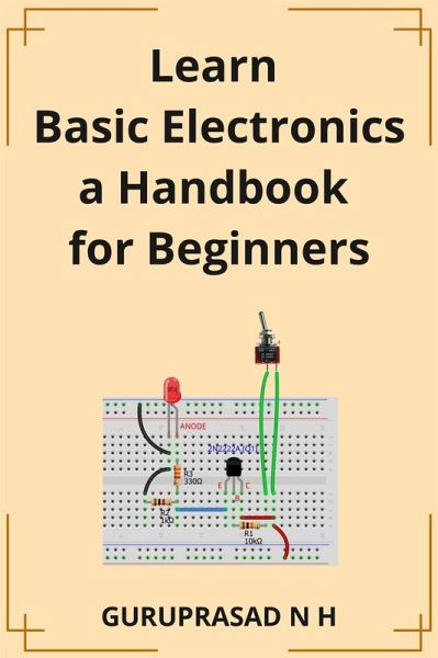 Learn Basic Electronics a Handbook for Beginners (eBook, ePUB) Learn Basic Electronics a Handbook for Beginners (eBook, ePUB)